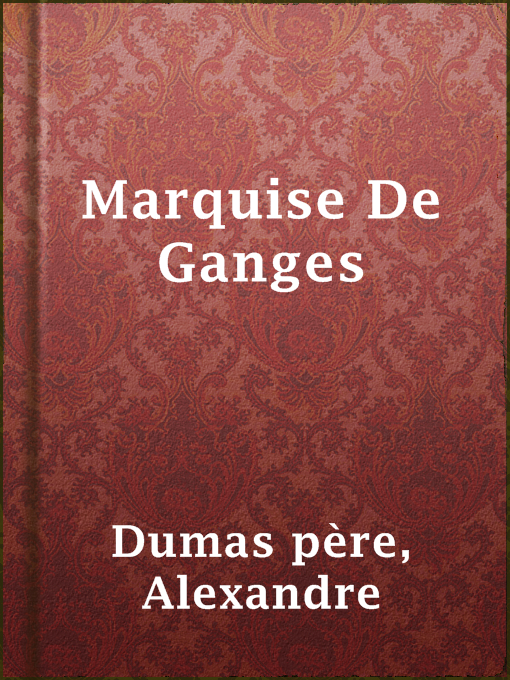 Title details for Marquise De Ganges by Alexandre Dumas père - Available